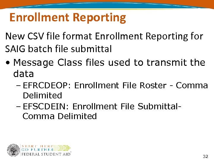 Enrollment Reporting New CSV file format Enrollment Reporting for SAIG batch file submittal •