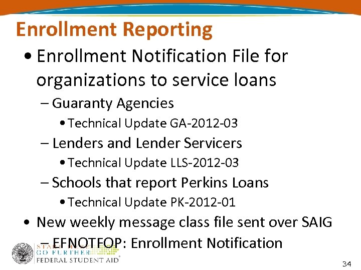 Enrollment Reporting • Enrollment Notification File for organizations to service loans – Guaranty Agencies