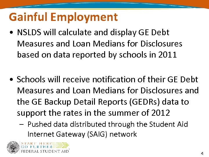 Gainful Employment • NSLDS will calculate and display GE Debt Measures and Loan Medians