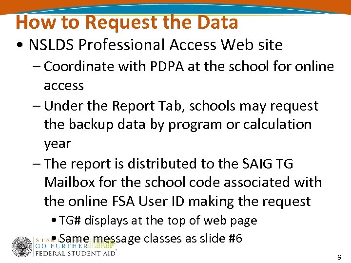 How to Request the Data • NSLDS Professional Access Web site – Coordinate with