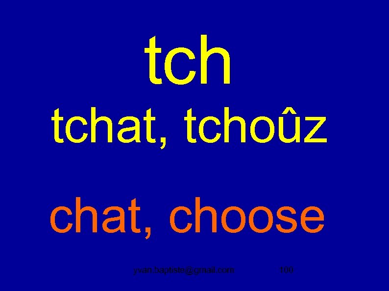 tch tchat, tchoûz chat, choose yvan. baptiste@gmail. com 100 
