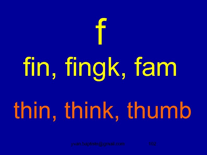 f fin, fingk, fam thin, think, thumb yvan. baptiste@gmail. com 102 