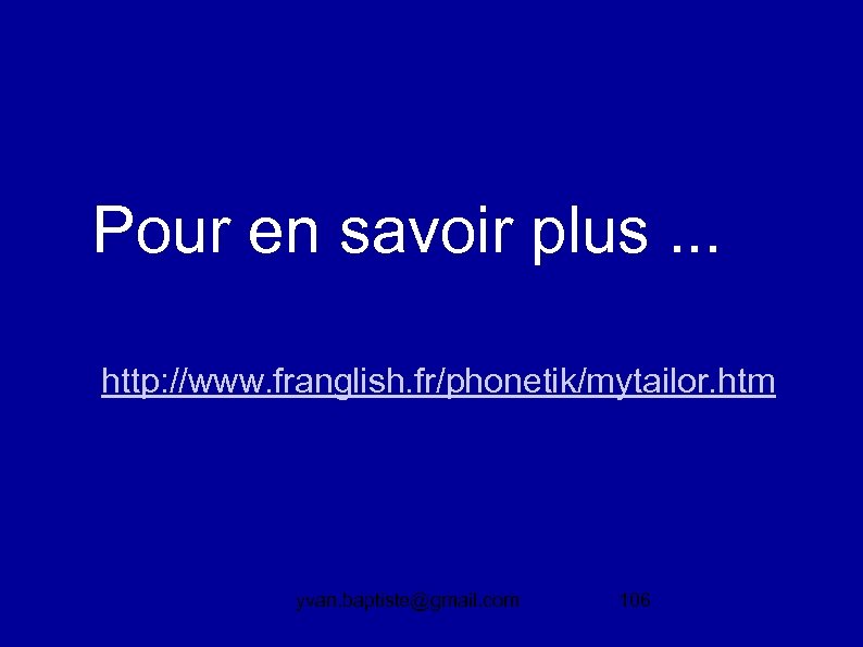 Pour en savoir plus. . . http: //www. franglish. fr/phonetik/mytailor. htm yvan. baptiste@gmail. com