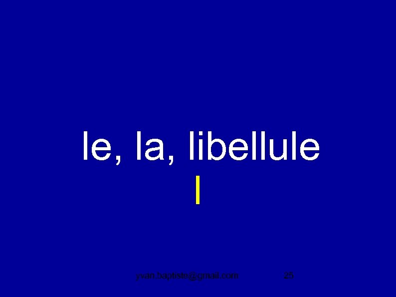 le, la, libellule l yvan. baptiste@gmail. com 25 