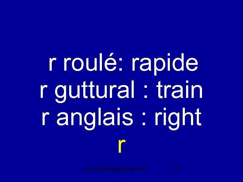 r roulé: rapide r guttural : train r anglais : right r yvan. baptiste@gmail.