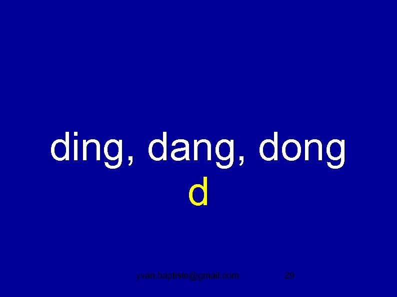ding, dang, dong d yvan. baptiste@gmail. com 29 