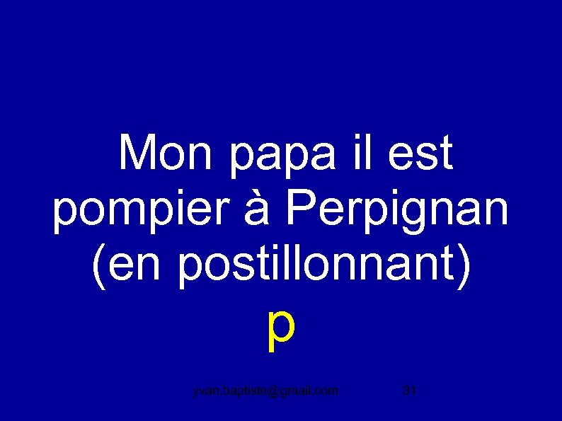  Mon papa il est pompier à Perpignan (en postillonnant) p yvan. baptiste@gmail. com