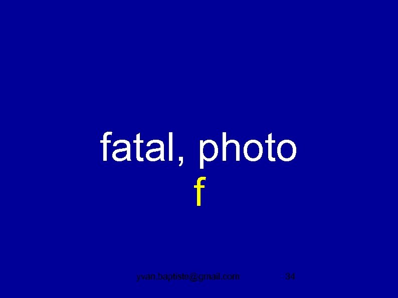 fatal, photo f yvan. baptiste@gmail. com 34 