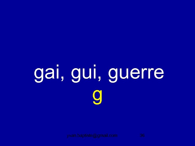 gai, guerre g yvan. baptiste@gmail. com 36 