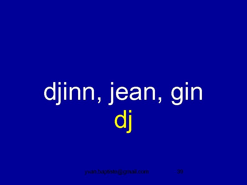 djinn, jean, gin dj yvan. baptiste@gmail. com 39 