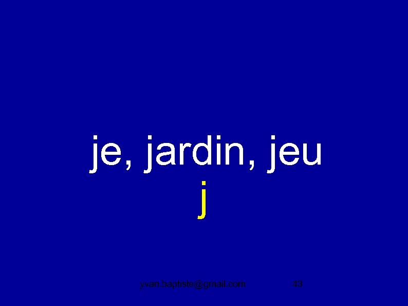  je, jardin, jeu j yvan. baptiste@gmail. com 43 