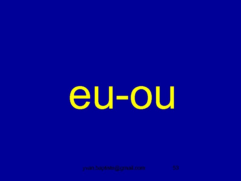 eu-ou yvan. baptiste@gmail. com 53 