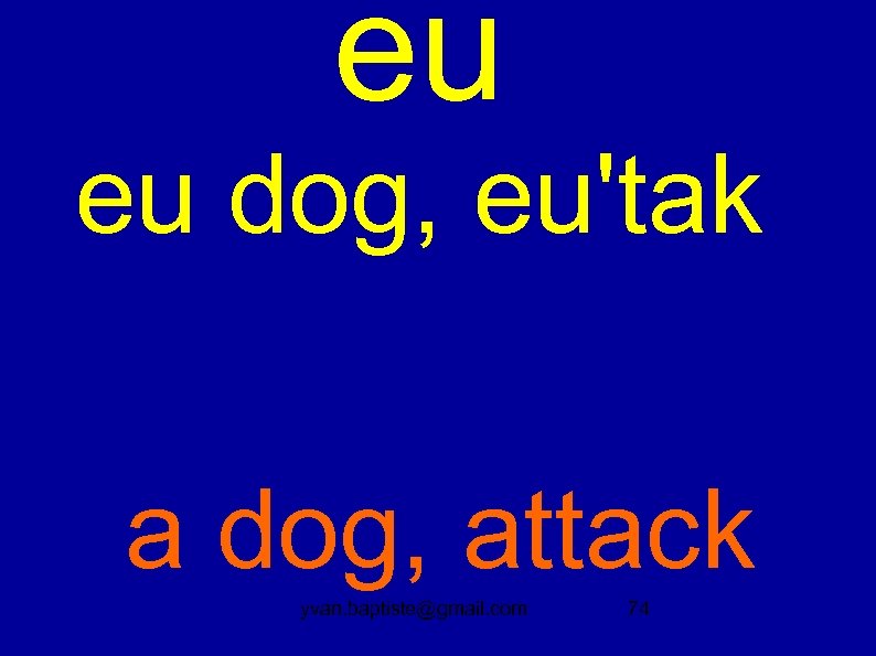 eu eu dog, eu'tak a dog, attack yvan. baptiste@gmail. com 74 