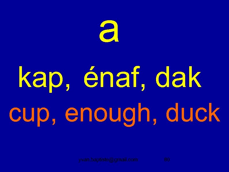 a kap, énaf, dak cup, enough, duck yvan. baptiste@gmail. com 80 