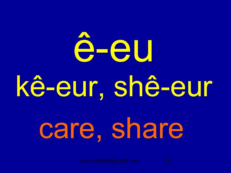 ê-eu kê-eur, shê-eur care, share yvan. baptiste@gmail. com 90 