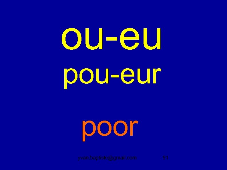 ou-eu pou-eur poor yvan. baptiste@gmail. com 91 