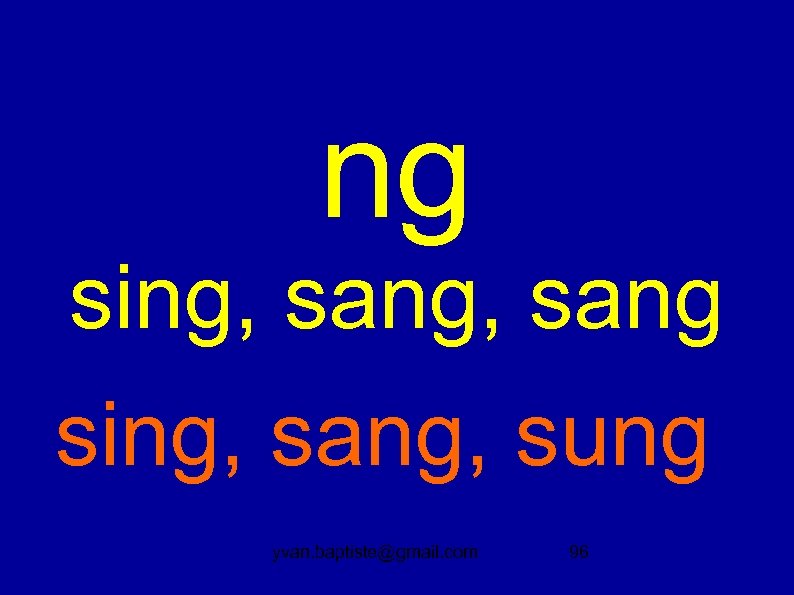 ng sing, sang, sung yvan. baptiste@gmail. com 96 