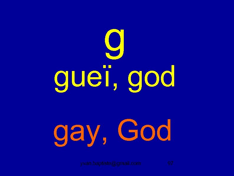 g gueï, god gay, God yvan. baptiste@gmail. com 97 