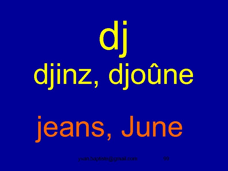dj djinz, djoûne jeans, June yvan. baptiste@gmail. com 99 