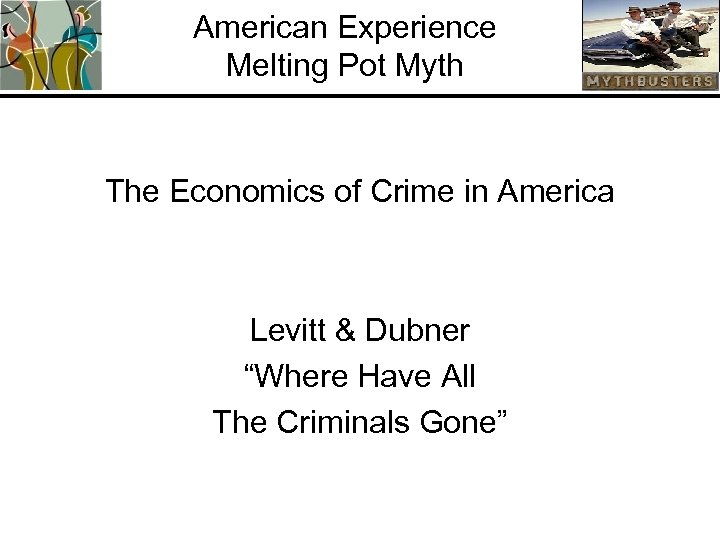 American Experience Melting Pot Myth The Economics of Crime in America Levitt & Dubner