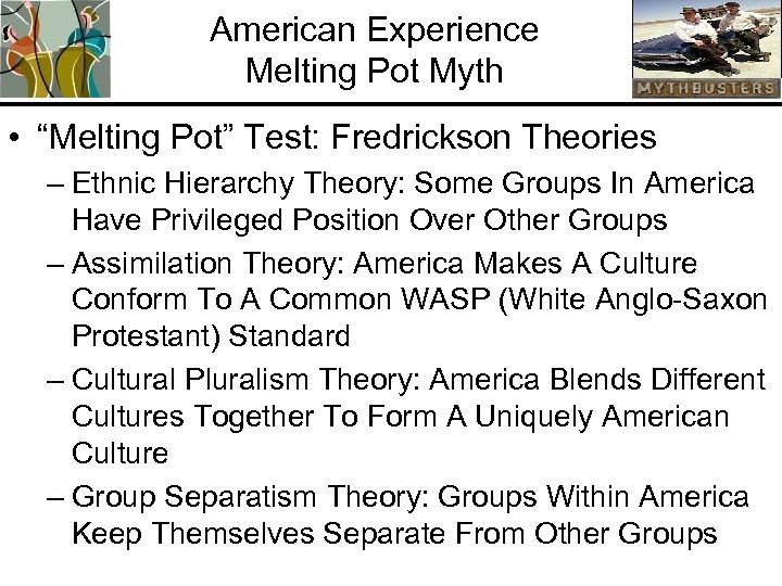 American Experience Melting Pot Myth • “Melting Pot” Test: Fredrickson Theories – Ethnic Hierarchy