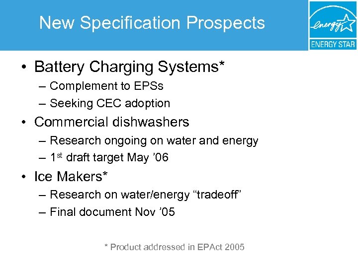 New Specification Prospects • Battery Charging Systems* – Complement to EPSs – Seeking CEC