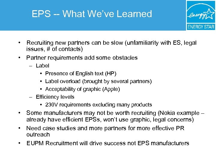 EPS -- What We’ve Learned • Recruiting new partners can be slow (unfamiliarity with