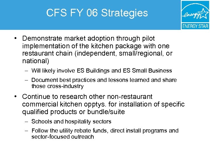 CFS FY 06 Strategies • Demonstrate market adoption through pilot implementation of the kitchen