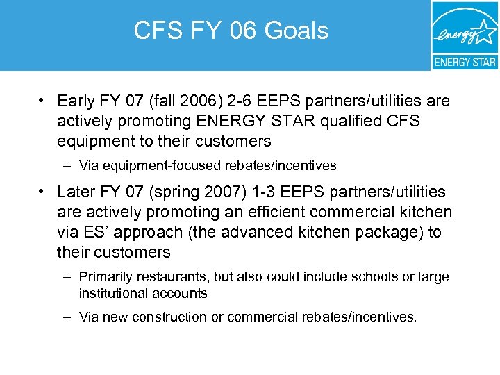 CFS FY 06 Goals • Early FY 07 (fall 2006) 2 -6 EEPS partners/utilities