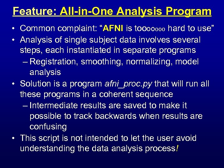 Feature: All-in-One Analysis Program • Common complaint: “AFNI is tooooooo hard to use” •