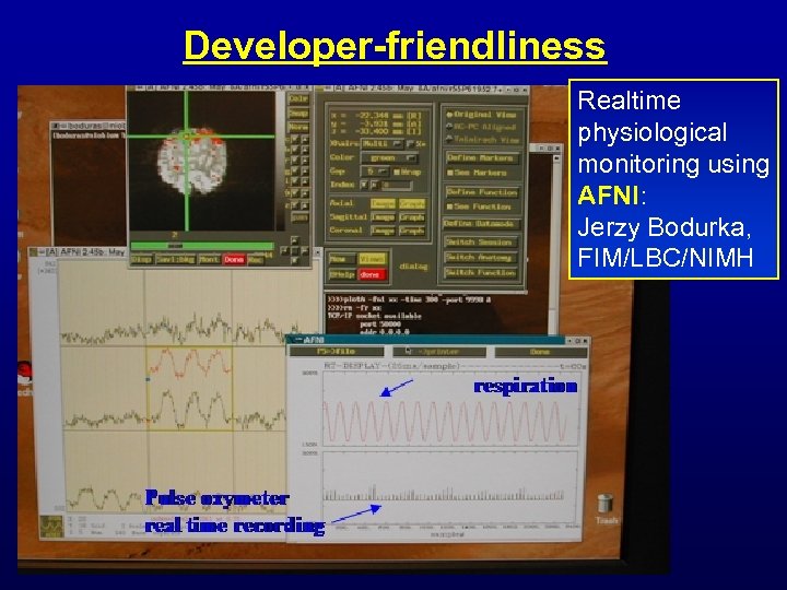 Developer-friendliness Realtime physiological monitoring using AFNI: Jerzy Bodurka, FIM/LBC/NIMH 