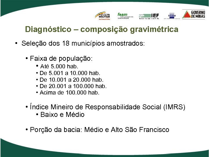 Diagnóstico – composição gravimétrica • Seleção dos 18 municípios amostrados: • Faixa de população: