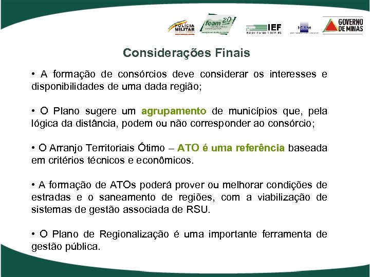 Considerações Finais • A formação de consórcios deve considerar os interesses e disponibilidades de