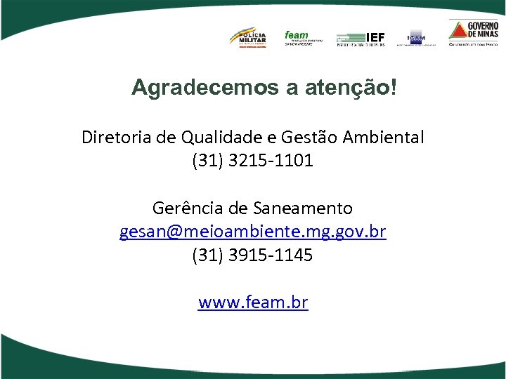 Agradecemos a atenção! Diretoria de Qualidade e Gestão Ambiental (31) 3215 -1101 Gerência de