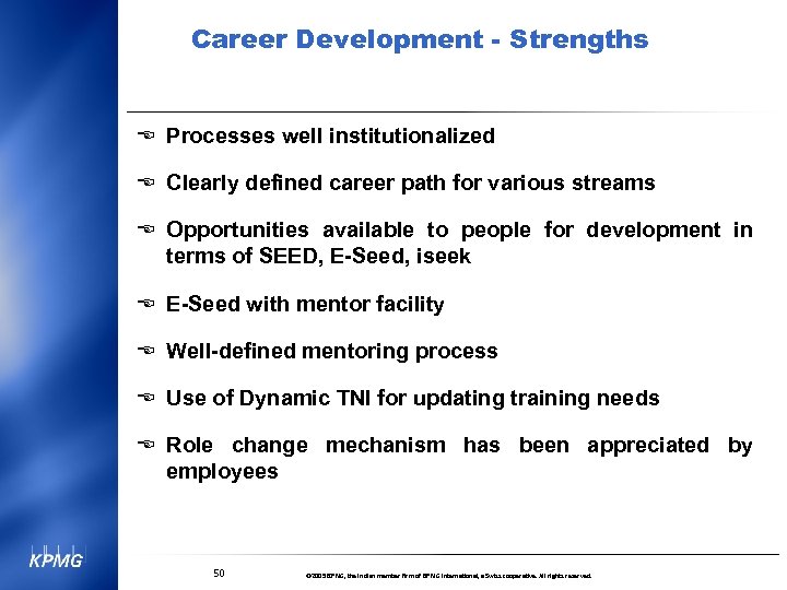 Career Development - Strengths E Processes well institutionalized E Clearly defined career path for