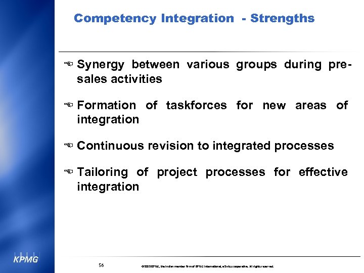 Competency Integration - Strengths E Synergy between various groups during pre- sales activities E