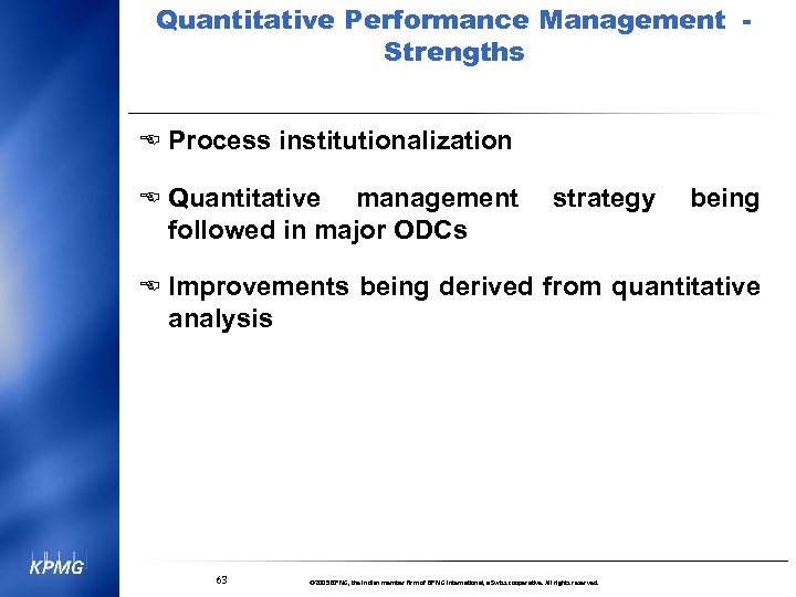 Quantitative Performance Management Strengths E Process institutionalization E Quantitative management followed in major ODCs