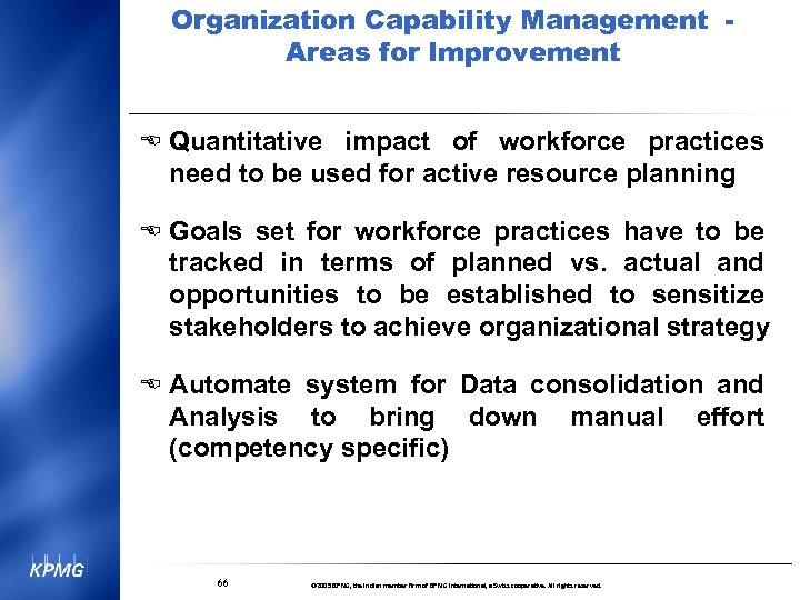 Organization Capability Management Areas for Improvement E Quantitative impact of workforce practices need to