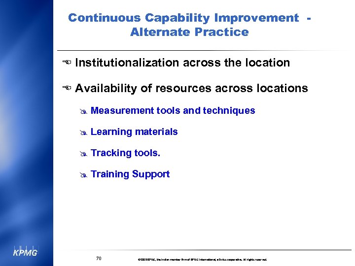 Continuous Capability Improvement Alternate Practice E Institutionalization across the location E Availability of resources