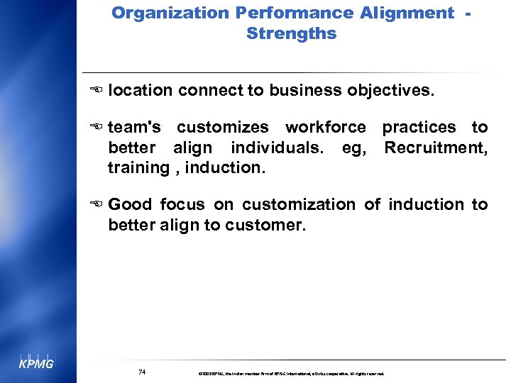 Organization Performance Alignment Strengths E location connect to business objectives. E team's customizes workforce