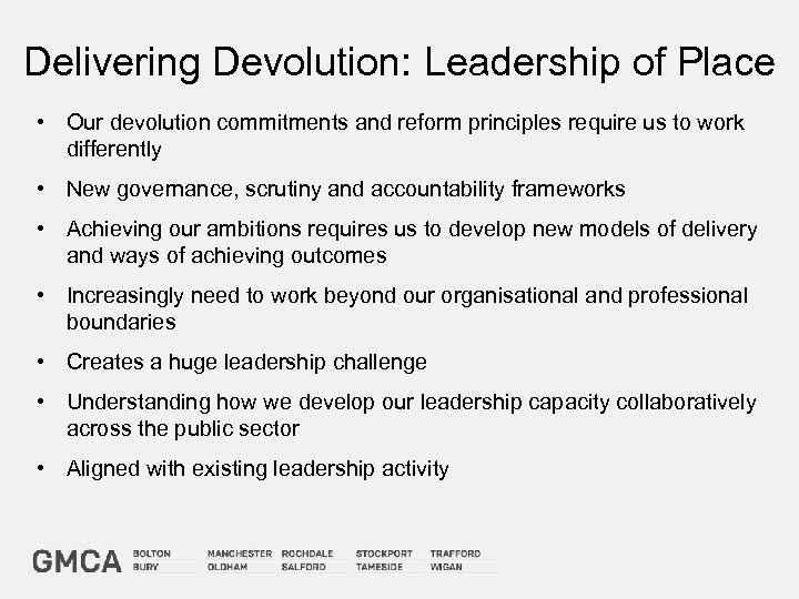 Delivering Devolution: Leadership of Place • Our devolution commitments and reform principles require us