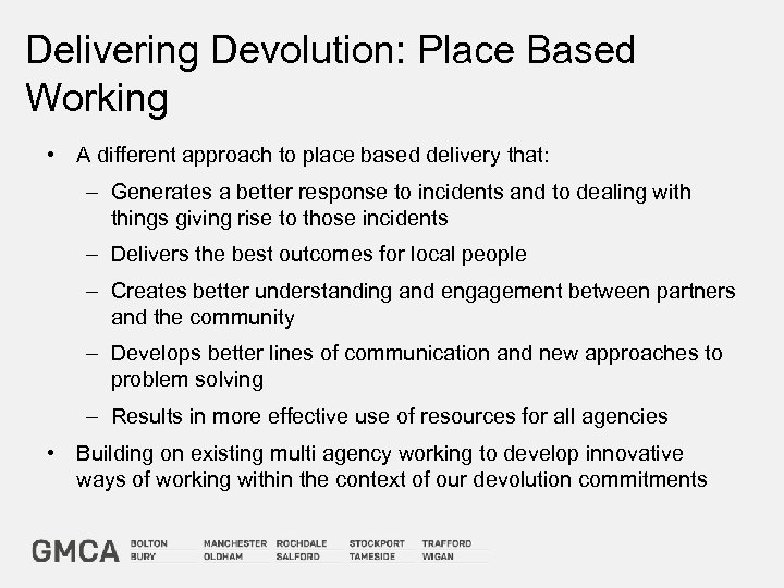 Delivering Devolution: Place Based Working • A different approach to place based delivery that: