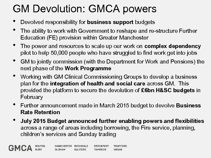 GM Devolution: GMCA powers • • Devolved responsibility for business support budgets • The