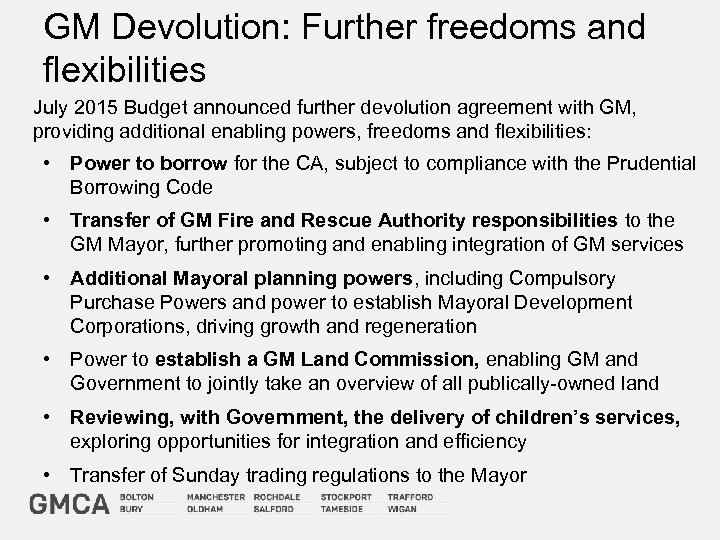 GM Devolution: Further freedoms and flexibilities July 2015 Budget announced further devolution agreement with