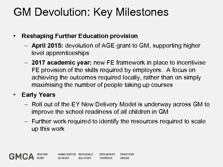 GM Devolution: Key Milestones • Reshaping Further Education provision – April 2015: devolution of