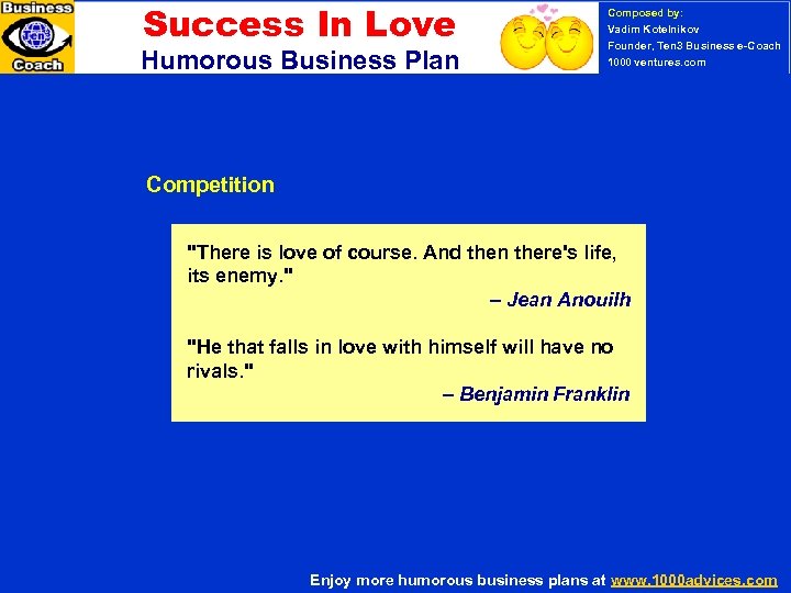 Success In Love Humorous Business Plan Composed by: Vadim Kotelnikov Founder, Ten 3 Business