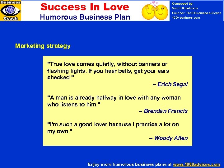 Success In Love Humorous Business Plan Composed by: Vadim Kotelnikov Founder, Ten 3 Business