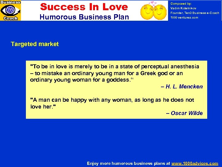 Success In Love Humorous Business Plan Composed by: Vadim Kotelnikov Founder, Ten 3 Business