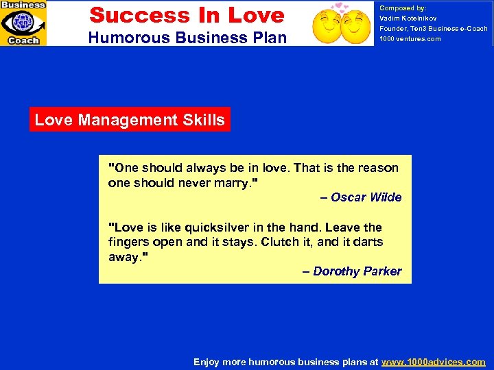 Success In Love Humorous Business Plan Composed by: Vadim Kotelnikov Founder, Ten 3 Business