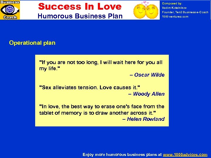 Success In Love Humorous Business Plan Composed by: Vadim Kotelnikov Founder, Ten 3 Business